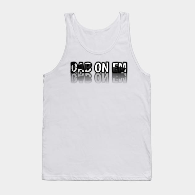 Dab On Em - - Soccer Lover - Football Futbol - Sports Team - Athlete Player - Motivational Quote Tank Top by MaystarUniverse